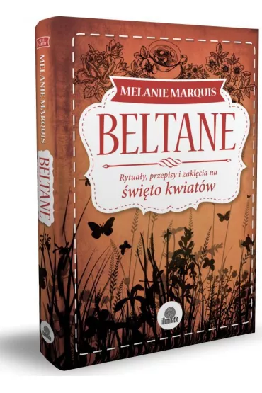 Beltane. Rytua�y, przepisy i zakl�cia na �wi�to kwiat�w - Melanie Marquis