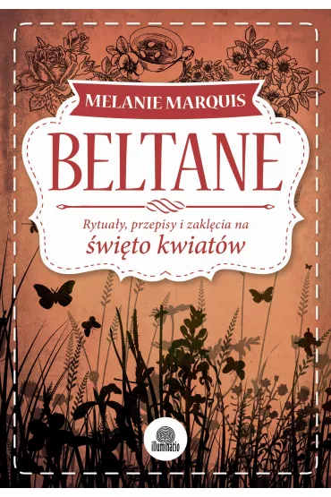 Beltane. Rytua�y, przepisy i zakl�cia na �wi�to kwiat�w - Melanie Marquis