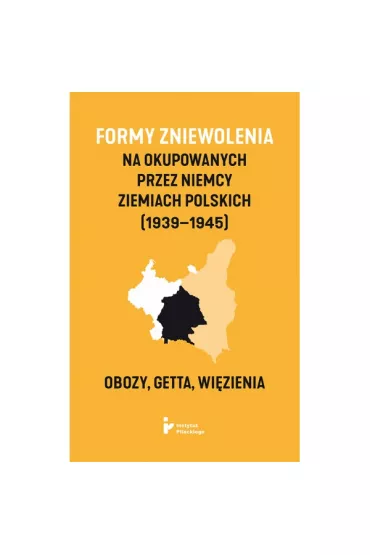 Formy zniewolenia na�okupowanych przez�Niemcy ziemiach�polskich (1939&ndash;1945). Obozy, getta, wi�zienia - Marcin Panecki