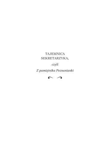 Tajemnica sekretarzyka, czyli z pami�tnika Poznanianki - Donata Dominik-Stawicka