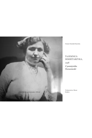 Tajemnica sekretarzyka, czyli z pami�tnika Poznanianki - Donata Dominik-Stawicka