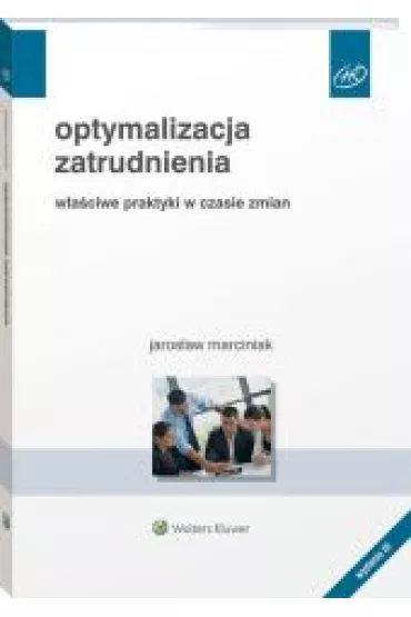 Optymalizacja zatrudnienia. W�a�ciwe praktyki w czasie zmian - Jaros�aw Marciniak