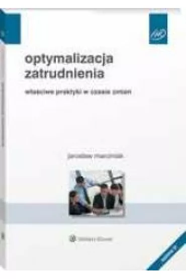 Optymalizacja zatrudnienia. W�a�ciwe praktyki w czasie zmian - Jaros�aw Marciniak