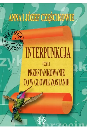Interpunkcja, czyli przestankowanie, co w g�owie zostanie - Anna Cz�cik, J�zef Cz�cik
