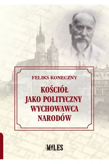 Ko�ci� jako polityczny wychowawca narod�w - Feliks Koneczny