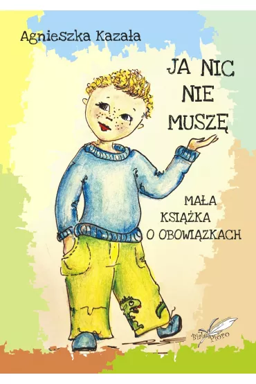 Ja nic nie musz�. Ma�a ksi��ka o obowi�zkach - Agnieszka Kaza�a