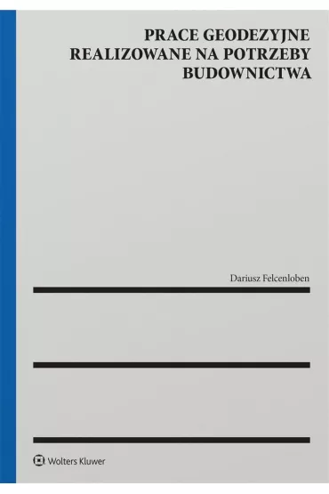 Prace geodezyjne realizowane na potrzeby budownictwa - Dariusz Felcenloben