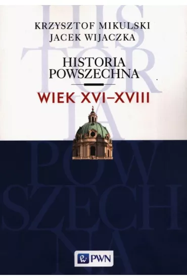 Historia Powszechna Wiek XVI-XVIII - Jacek Wijaczka, Krzysztof Mikulski