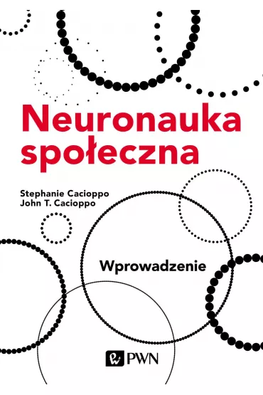 Neuronauka spo�eczna. Wprowadzenie - John T. Cacioppo, Stephanie Cacioppo