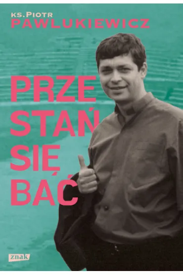 Przesta� si� ba� - Piotr Pawlukiewicz