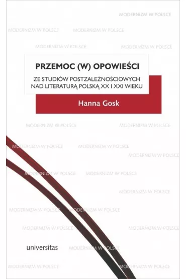 Przemoc (w) opowie�ci Ze studi�w postzale�no�ciowych nad literatur� polsk� XX i XXI wieku - Hanna Gosk