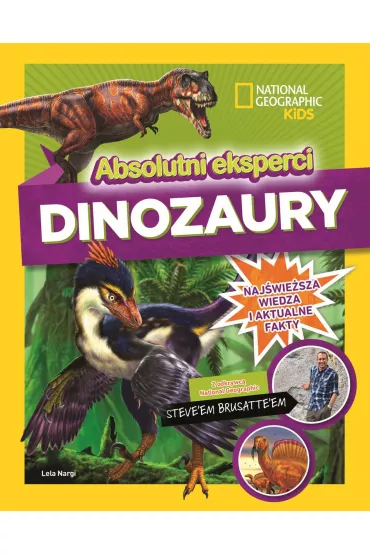 National Geographic Kids. Absolutni eksperci. Dinozaury - Steve  Brusatte, Lela  Nargi