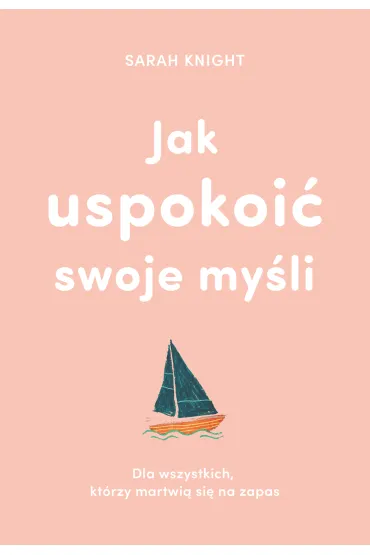 Jak uspokoi� swoje my�li - Sarah Knight