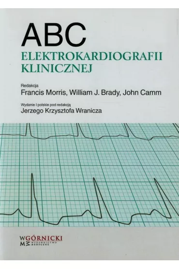 ABC elektrokardiografii klinicznej - William J. Brady, Francis Morris, John Camm