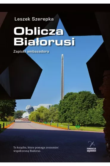 Oblicza Bia�orusi. Zapiski ambasadora - Leszek Szerepka