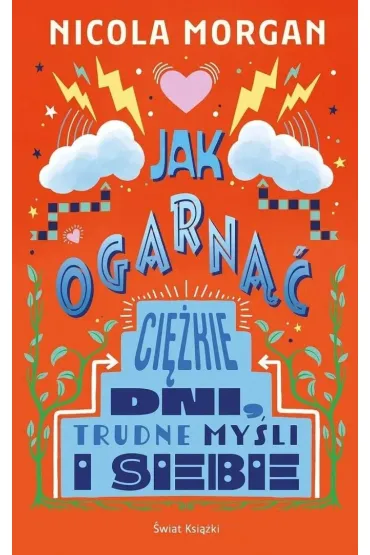 Jak ogarn�� ci�kie dni, trudne my�li i siebie - Nicola Morgan