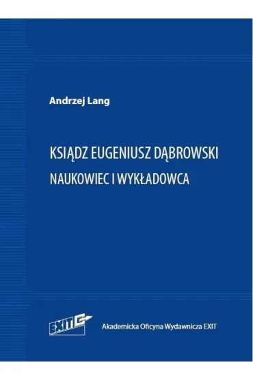 Ksi�dz Eugeniusz D�browski. Naukowiec i wyk�adowca - Andrzej  Lang