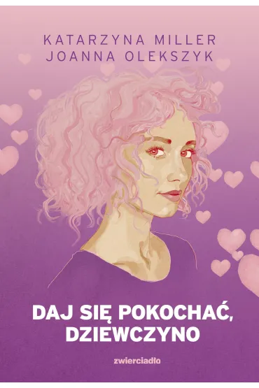 Daj si� pokocha� dziewczyno (barwione brzegi) - Joanna Olekszyk, Katarzyna Miller