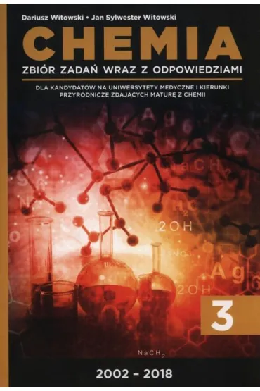 Chemia. Tom 3. Zbi�r zada� wraz z odpowiedziami 2002-2018 - Dariusz Witowski, Jan Sylwester Witowski