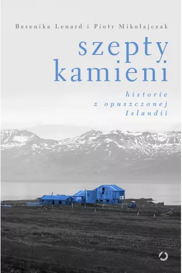 Szepty kamieni Historie z opuszczonej Islandii - Berenika Lenard, Piotr Miko�ajczak