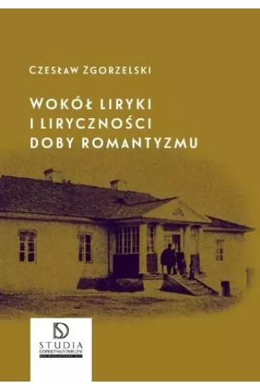 Wok� liryki i liryczno�ci doby romantyzmu - Czes�aw Zgorzelski