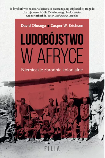 Ludob�jstwo w Afryce. Niemieckie zbrodnie kolonialne - David Olusoga, Casper W. Erichsen