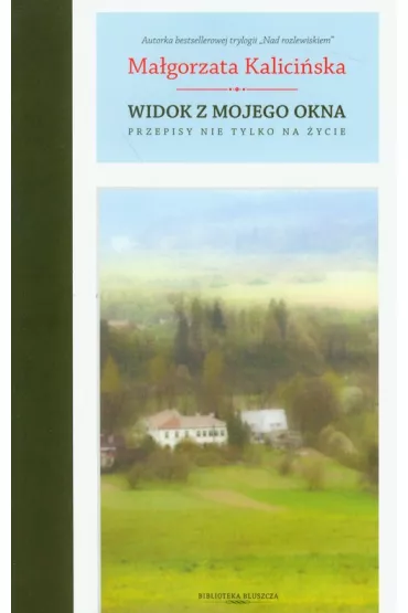 Widok z mojego okna. Przepisy nie tylko na �ycie - Ma�gorzata Kalici�ska