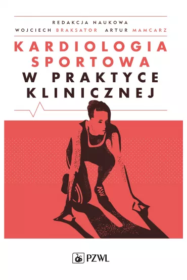 Kardiologia sportowa w praktyce klinicznej - Artur Mamcarz, Wojciech Braksator