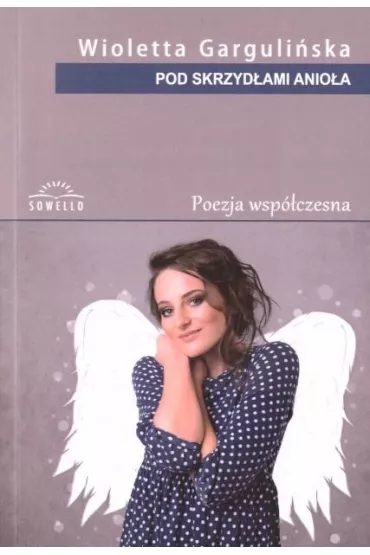 Pod skrzyd�ami anio�a - Wioletta Garguli�ska
