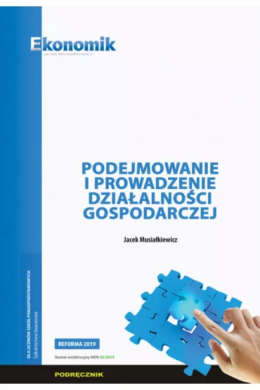 Podejmowanie i prowadzenie dziaalnoci gospodarczej. Podrcznik - Jacek Musiakiewicz