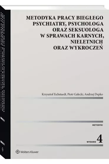 Metodyka pracy bieg�ego psychiatry, psychologa oraz seksuologa, w sprawach karnych, nieletnich oraz - Andrzej Depko, Krzysztof Eichstaedt, Piotr Ga�ecki, Aleksandra Krasowska
