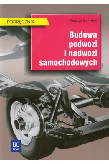 Budowa podwozi i nadwozi samochodowych. Podr�cznik - Seweryn Orze�owski