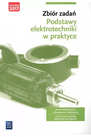 Zbi�r zada�. Podstawy elektrotechniki w praktyce. Bran�a elektroniczna, informatyczna i elektryczna - Joanna Grygiel, Artur Bielawski