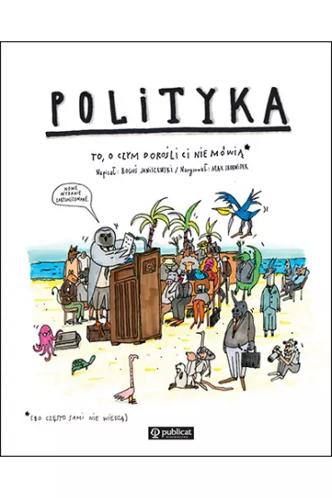 Polityka. To, o czym doro�li Ci nie m�wi� - Max Skorwider, Bogu� Janiszewski