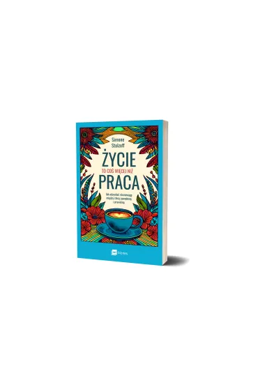 �ycie to co� wi�cej ni� praca. Jak odzyska� r�wnowag� mi�dzy sfer� zawodow� i prywatn� - Simone Stolzoff