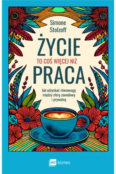 �ycie to co� wi�cej ni� praca. Jak odzyska� r�wnowag� mi�dzy sfer� zawodow� i prywatn� - Simone Stolzoff