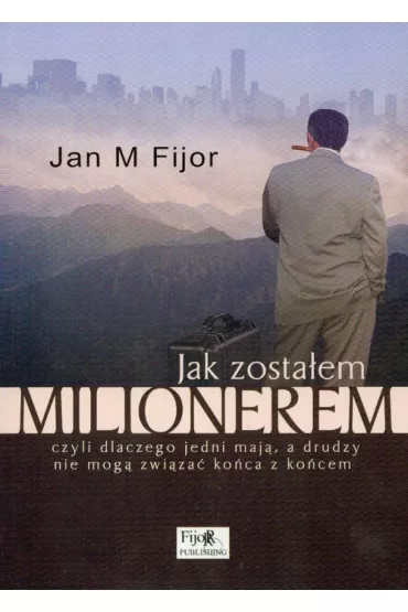 Jak zostalem milionerem - Jan Fijor, Jan M. Fijor