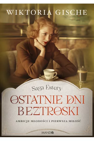 Ostatnie dni beztroski. Saga Estery. Tom 1 - Wiktoria  Gische