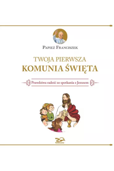 Twoja Pierwsza Komunia �wi�ta - Papie� Franciszek - Jorge Mario Bergoglio Si