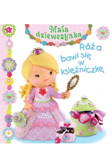 R�a bawi si� w ksi�niczk�. Ma�a dziewczynka - Christelle Mekdjian, Emilie Beaumont, Nathalie Belineau