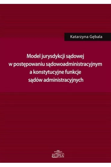 Model jurysdykcji s�dowej w post�powaniu s�dowoadm - Katarzyna G�bala