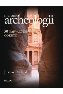 Historia archeologii. 50 najwaniejszych odkry