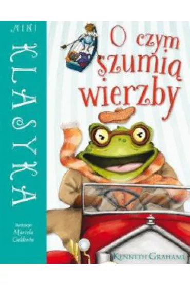 O czym szumi� wierzby. Mini Klasyka - Kenneth Grahame, Marcela Calderon