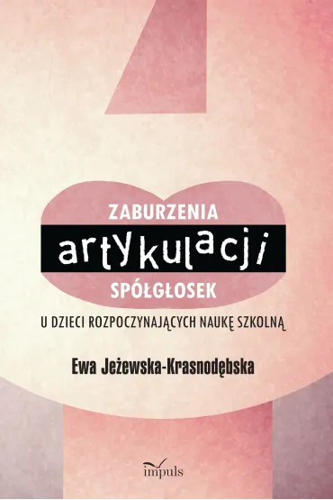 Zaburzenia artykulacji sp�g�osek u dzieci rozpoczynaj�cych nauk� szkoln� - Ewa Je�ewska-Krasnod�bska