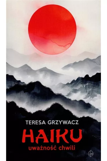 Haiku. Uwa�no�� chwili - Teresa Grzywacz