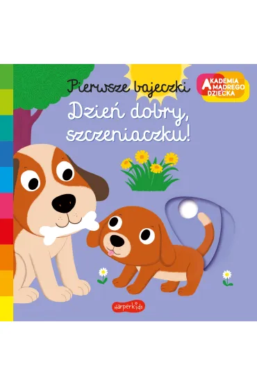 Dzie� dobry, szczeniaczku! Akademia M�drego Dziecka. Pierwsze bajeczki - Nathalie Choux