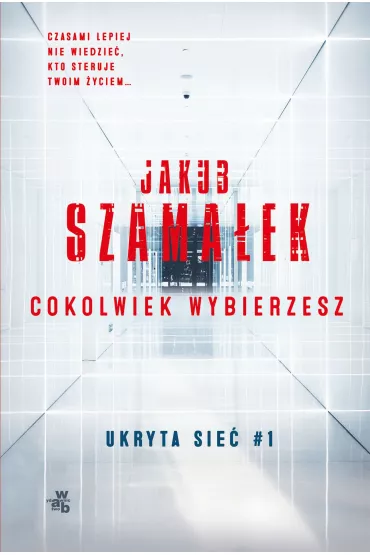 Cokolwiek wybierzesz. Ukryta sie�. Tom 1 - Jakub Szama�ek