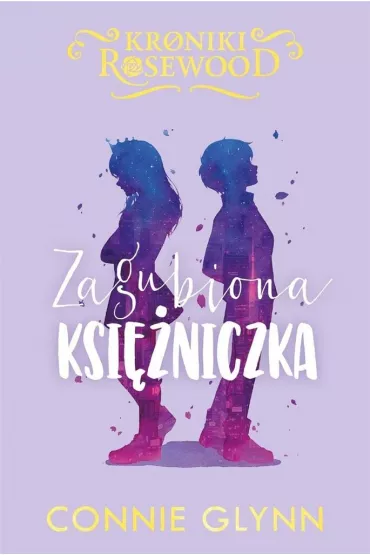Zagubiona ksi�niczka. Kroniki Rosewood. Tom 3 - Connie  Glynn
