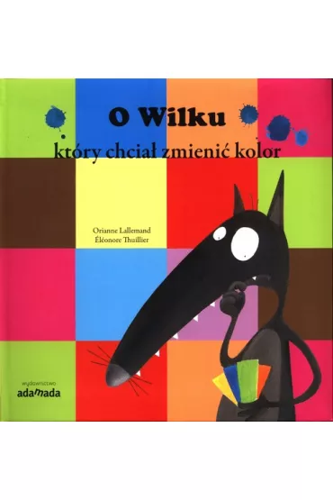 O Wilku, kt�ry chcia� zmieni� kolor - Lallemand Orianne