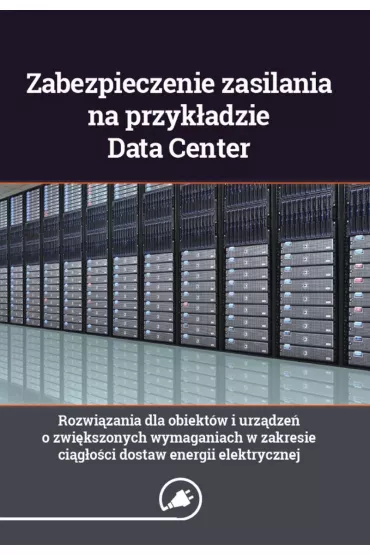 eBook Zabezpieczenie zasilania na przyk�adzie Data Center - rozwi�zania dla obiekt�w i urz�dze� o zwi�kszonych wymaganiach w zakresie ci�g�o�ci dostaw energii elektrycznej pdf mobi epub - Wiktor Suliga